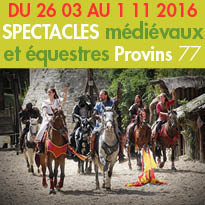 ￼￼Du 26/03 au 1er/11/2016<br>À Provins (77)<br>Spectacles médiévaux<br>et équestres