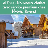 Val d'Isère : Nouveaux chalets avec service premium chez Madame Vacances