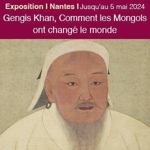 Expo  I Nantes I 'Gengis Khan. Comment les Mongols ont changé le monde'