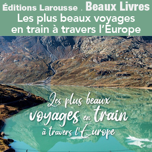Nouveautés - Beaux livres.. Les plus beaux voyages en train à travers l’Europe