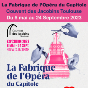 La Fabrique de l’Opéra du Capitole<br>Exposition au Couvent des Jacobins