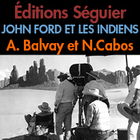 Éditions Séguier<br>l’histoire d’une rencontre<br>JOHN FORD ET LES INDIENS<br>Arnaud Balvay<br> et Nicolas Cabos