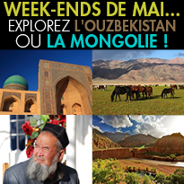 WEEK-ENDS DE MAI...<br>AU-DELÀ DE L'EUROPE<br>EXPLOREZ L'OUZBEKISTAN<br>OU LA MONGOLIE