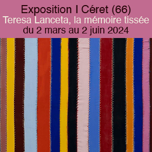 Céret I Exposition I Teresa Lanceta, la mémoire tissée