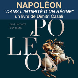 « Dans l’intimité d’un règne »<br>véritable Malle aux trésors<br>sur la vie de Napoléon.
