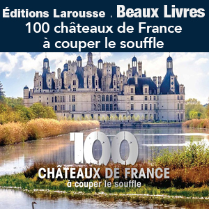 Nouveautés - Beaux livres. 100 châteaux de France à couper le souffle